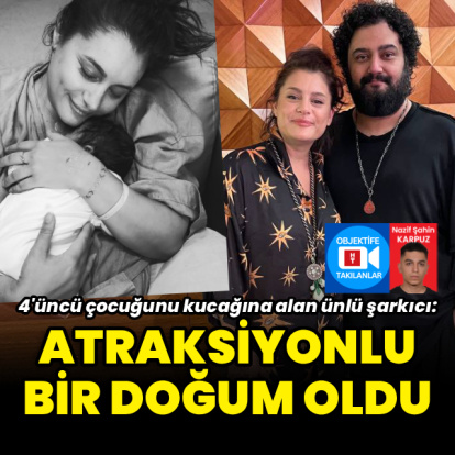 "Atraksiyonlu bir doğum oldu"