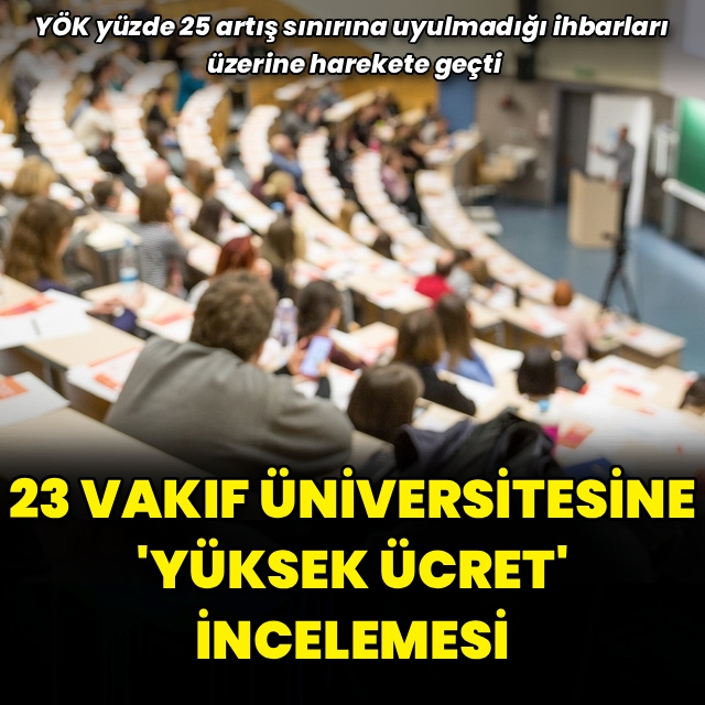 YÖK'ten 23 vakıf üniversitesine 'yüksek ücret' incelemesi