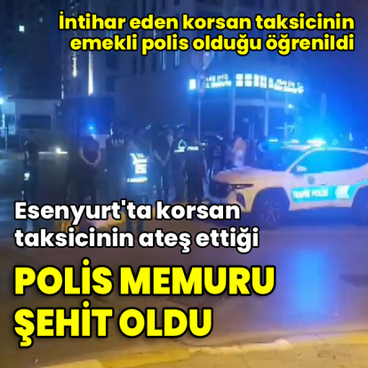 Korsan taksicinin vurduğu polis memuru şehit oldu
