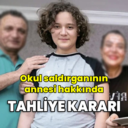 Okul saldırganının annesi hakkında tahliye kararı