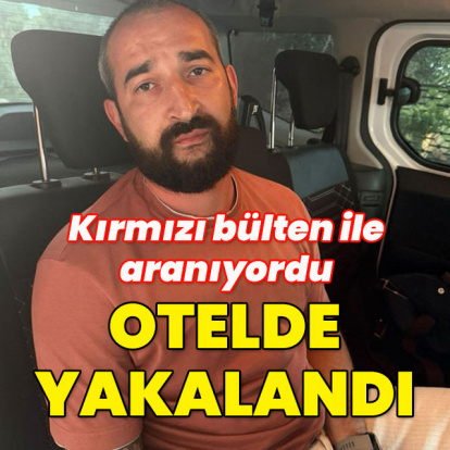 Kırmızı bültenle aranıyordu... Otelde yakalandı!