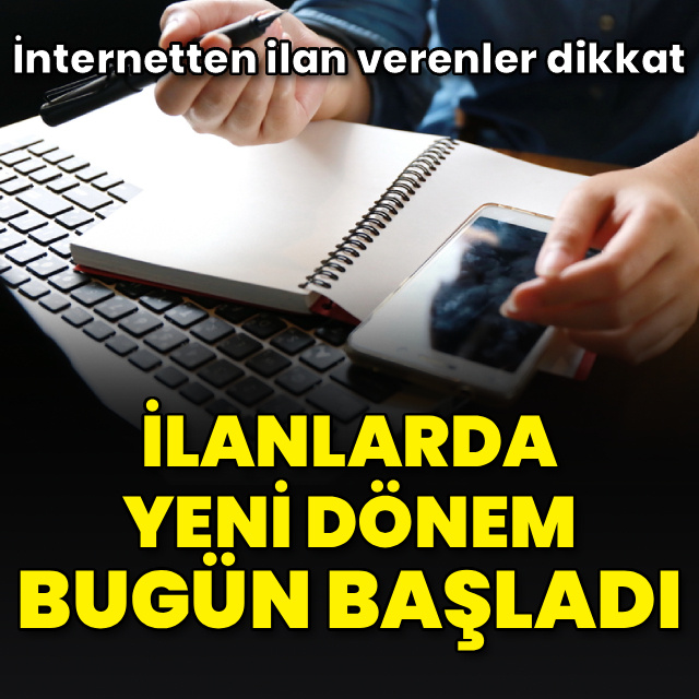 İlanlarda yeni dönem bugün başladı