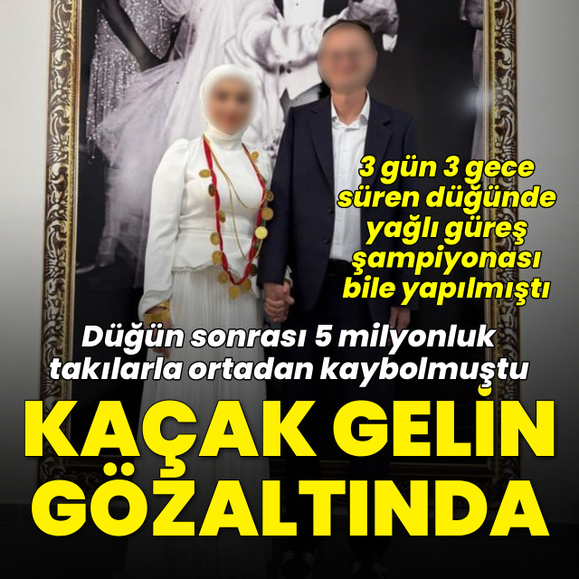 5 milyonluk takılarla kaybolmuştu! Kaçak gelin gözaltında