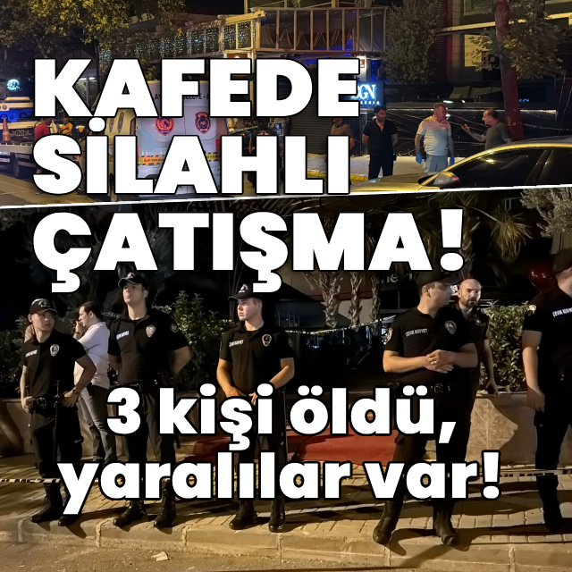 Kafede silahlı çatışma! 3 kişi öldü, yaralılar var!