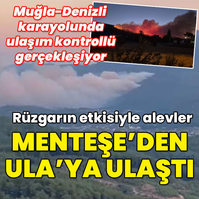 Muğla'daki orman yangınında alevler Menteşe'den Ula'ya ulaştı