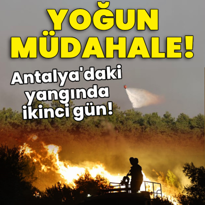 Antalya'daki yangınlarda son durum