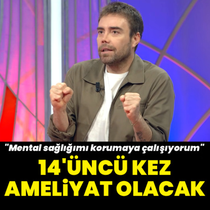 14'üncü kez ameliyat olacak