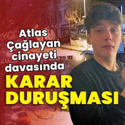 Atlas Çağlayan davasında karar bekleniyor!