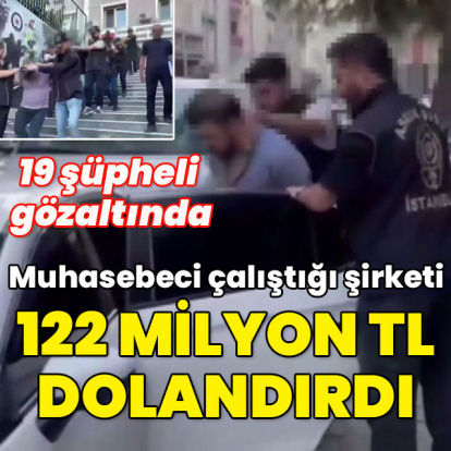 19 şüpheli gözaltında... Çalıştığı şirketi 122 milyon TL dolandırdı!