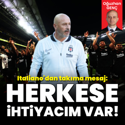 Italiano’dan mesaj: Herkese ihtiyacım var!