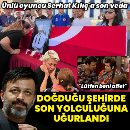 Serhat Kılıç son yolculuğuna uğurlandı