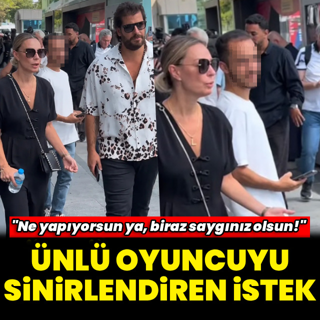 Ünlü oyuncuyu sinirlendiren istek