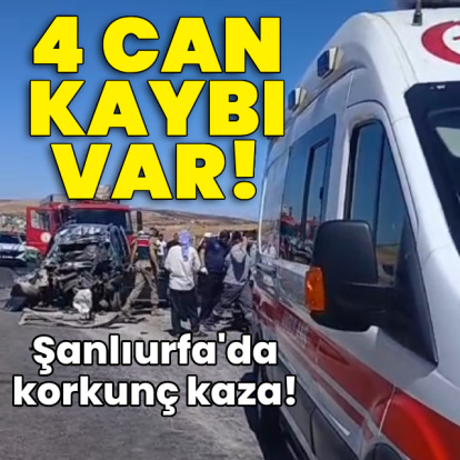 Şanlıurfa'da korkunç kaza! 4 can kaybı var!
