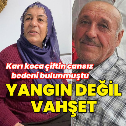 Karı koca çiftin cansız bedeni bulunmuştu... Yangın değil vahşet!