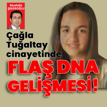 Çağla Tuğaltay cinayetinde soruşturmanın seyrini değiştirecek DNA gelişmesi!