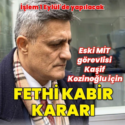 Eski MİT görevlisi Kaşif Kozinoğlu için fethi kabir kararı