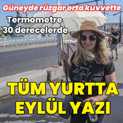 Termometre 30 derecelerde... Yurt genelinde eylül yazı