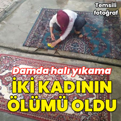 Damda halı yıkama 2 kadının ölümü oldu!