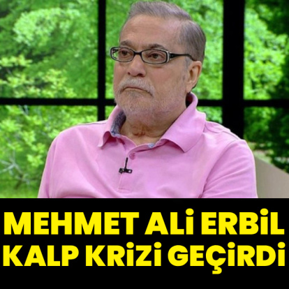 Mehmet Ali Erbil kalp krizi geçirdi