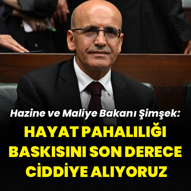 "Hayat pahalılığı baskısını son derece ciddiye alıyoruz"