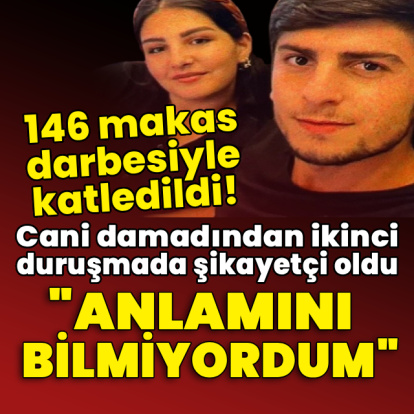 146 makas darbesiyle katledildi! Cani damadından ikinci duruşmada şikayetçi oldu!