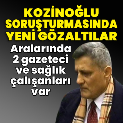 Kozinoğlu soruşturması: 9 gözaltı daha!