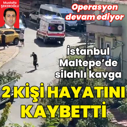 Maltepe'de silahlı kavga: 2 ölü, 1 yaralı