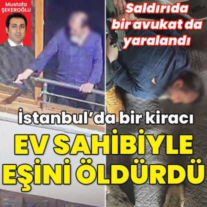 Kiracı, ev sahibi ile eşini öldürdü! Bir avukat ağır yaralı