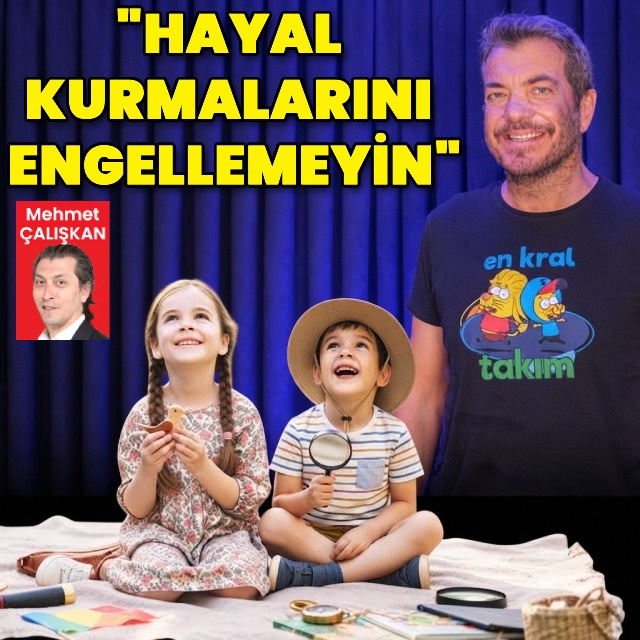 "Hayal kurmalarına engel olmayın"
