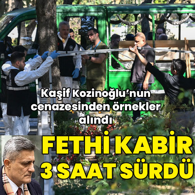 Kaşif Kozinoğlu'nun fethi kabir işlemi 3 saat sürdü
