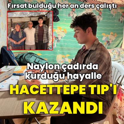 Naylon çadırda kurduğu hayalle Hacettepe Tıp Fakültesi'ni kazandı