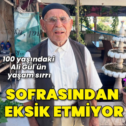 100 yaşındaki Ali Gül’ün yaşam sırrı