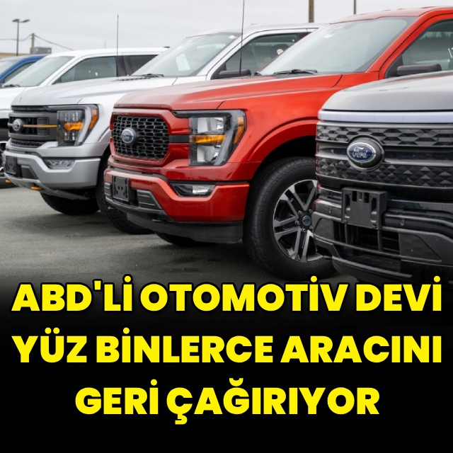 ABD'li otomotiv devi yüz binlerce aracını geri çağırıyor