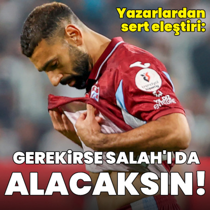 "Gerekirse Salah'ı da alacaksın"