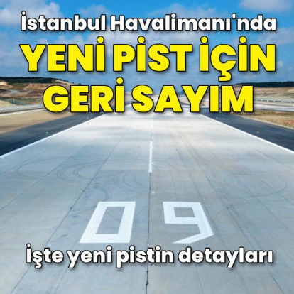 İstanbul Havalimanı'nda yeni pist için geri sayım