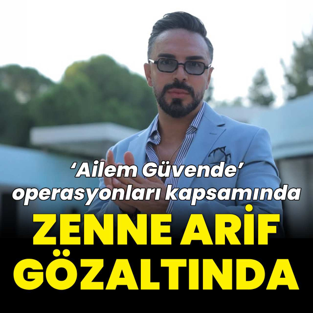 "Zenne Arif" gözaltına alındı