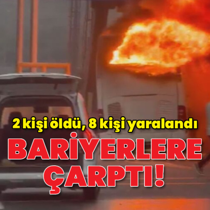 Bariyerlere çarptı: 2 kişi öldü, 8 kişi yaralandı