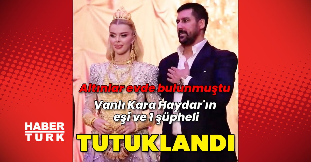 "Vanlı Kara Haydar"ın eşi tutuklandı