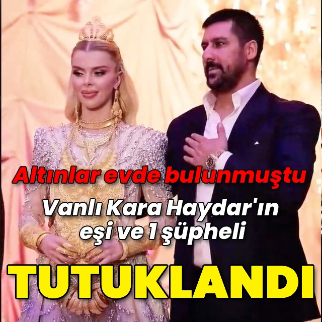 "Vanlı Kara Haydar"ın eşi tutuklandı