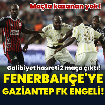 Fenerbahçe'ye Gaziantep FK engeli!