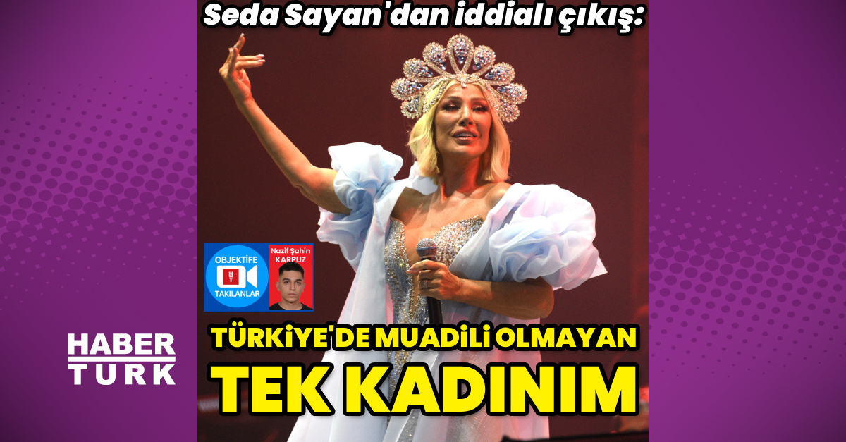 "Türkiye'de muadili olmayan kadınım"