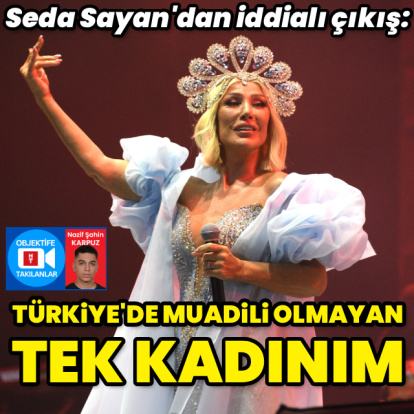 "Türkiye'de muadili olmayan kadınım"