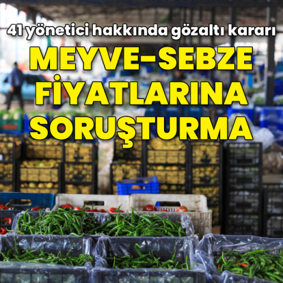 Sebze ve meyve fiyatlarına soruşturma