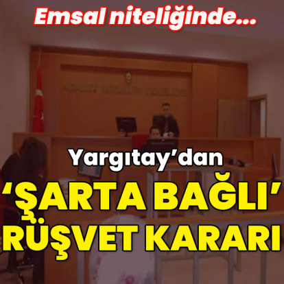 Yargıtay'dan 'şarta bağlı' rüşvet kararı