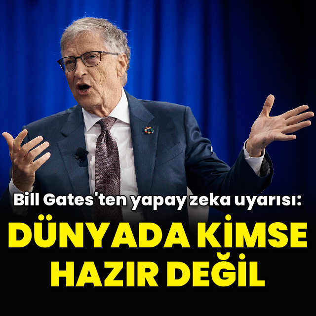 Bill Gates'ten yapay zeka uyarısı