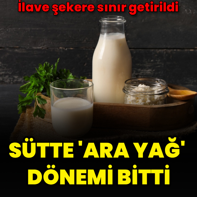 Sütte 'ara yağ' dönemi bitti, ilave şekere sınır getirildi