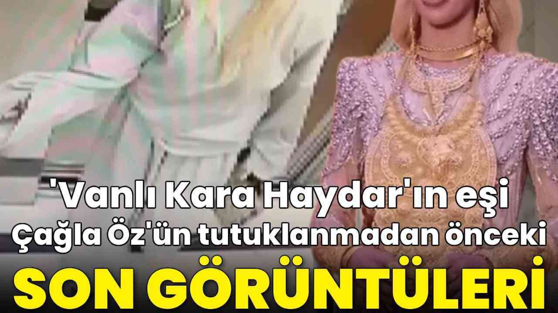 Çağla Öz'ün son görüntüleri ortaya çıktı