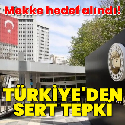 Türkiye'den Mekke'ye İHA'lı saldırıya tepki