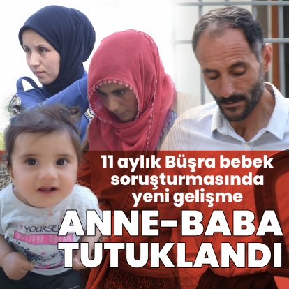Büşra bebeğin annesi ve babası tutuklandı
