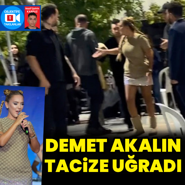 Demet Akalın tacize uğradı